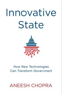 The Innovative State: How New Technologies Can Transform Government - Aneesh Chopra - 10/18/2014 - 1:30pm