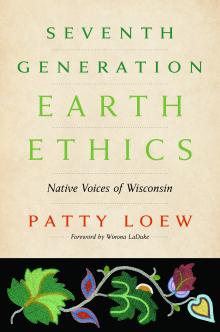  Seventh Generation Earth Ethics: Native Voices of Wisconsin - Patty Loew - 10/18/2014 - 3:00pm