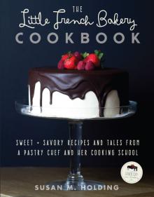 The Little French Bakery Cookbook - Susan Holding - 02/19/2015 - 5:30pm