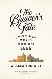 The Brewer's Tale : A History of the World According to Beer - William Bostwick - 10/24/2015 - 8:00pm