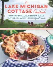 The Lake Michigan Cottage Cookbook - Amelia Levin - 10/14/2018 - 10:30am