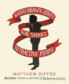 Hand Drawn Jokes for Smart Attractive People  - Matthew Diffee - 10/24/2015 - 9:00pm