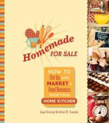 Homemade for Sale: How to Set Up and Market a Food Business from Your Home Kitchen - Lisa Kivirist & John D. Ivanko - 10/22/2015 - 7:00pm