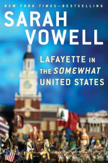 Lafayette in the Somewhat United States - Sarah Vowell - 10/30/2015 - 7:00pm