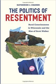 The Politics of Resentment - Kathy Cramer - 10/22/2016 - 6:00pm