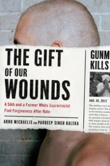 The Gift of Our Wounds - Pardeep Singh Kaleka, Arno Michaelis - 10/13/2018 - 10:30am