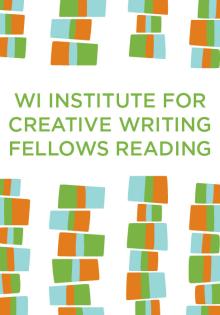 2019 Wisconsin Institute for Creative Writing Fellows Reading - Aria Aber, Chekwube Danladi, Natasha Oladokun, Emily Shetler, Lucy Tan, Mary Terrier, Kate Wisel - 04/25/2019 - 7:00pm