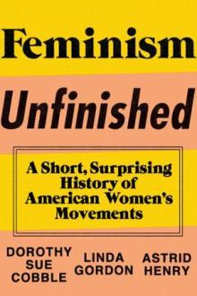 Feminism Unfinished: A Short, Surprising History of American Women's Movements - Linda Gordon, Astrid Henry - 10/18/2014 - 3:00pm